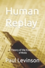 Human Replay : A Theory of the Evolution of Media - Book