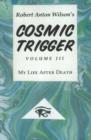 Cosmic Trigger : Volume 3: My Life After Death - Book