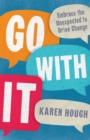 Go With It : Embrace the Unexpected to Drive Change - Book