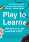 Play to Learn : Everything You Need to Know About Designing Effective Learning Games - Book
