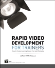 Rapid Video Development for Trainers : How to Create Learning Videos Fast and Affordably - Book