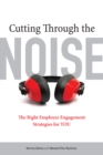 Cutting Through the Noise : The Right Employee Engagement Strategies for YOU - Book