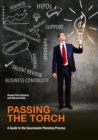 Passing the Torch : A Guide to the Succession Planning Process - Book