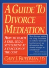A Guide to Divorce Meditation : How to Reach a Fair, Legal Settlement at a Fraction of the Cost - Book