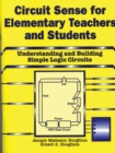 Circuit Sense for Elementary Teachers and Students : Understanding and Building Simple Logic Circuits - Book