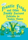 Frantic Frogs and Other Frankly Fractured Folktales for Readers Theatre - Book