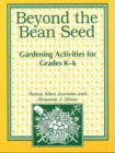 Beyond the Bean Seed : Gardening Activities for Grades K6 - Book