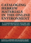 Cataloging Hebrew Materials in the Online Environment : A Comparative Study of American and Israeli Approaches - Book