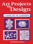 Art Projects by Design : A Guide for the Classroom - Book