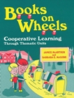 Books on Wheels : Cooperative Learning Through Thematic Units - Book