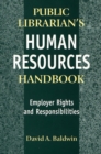 The Public Librarian's Human Resources Handbook : Employer Rights and Responsibilities - Book