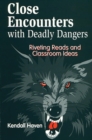 Close Encounters with Deadly Dangers : Riveting Reads and Classroom Ideas - Book