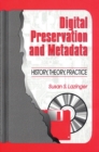 Digital Preservation and Metadata : History, Theory, Practice - Book
