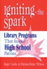 Igniting the Spark : Library Programs That Inspire High School Patrons - Book