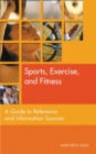 Sports, Exercise, and Fitness : A Guide to Reference and Information Sources - Book