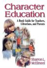 Character Education : A Book Guide for Teachers, Librarians, and Parents - Book