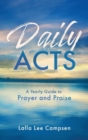 Daily Acts: A Yearly Guide to Prayer and Praise : A Yearly Guide to Prayer and Praise - Book