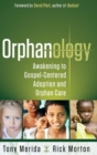 Orphanology : Awakening to Gospel-Centered Adoption and Orphan Care: Awakening to Gospel-Centered Adoption and Orphan Care - Book