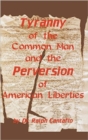 Tyranny of the Common Man and the Perversion of American Liberties - Book