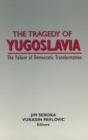 The Tragedy of Yugoslavia: The Failure of Democratic Transformation : The Failure of Democratic Transformation - Book