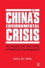 China's Environmental Crisis: An Enquiry into the Limits of National Development : An Enquiry into the Limits of National Development - Book