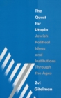 The Quest for Utopia : Jewish Political Ideas and Institutions Through the Ages - Book
