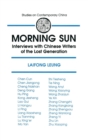 Morning Sun : Interviews with Chinese Writers of the Lost Generation - Book