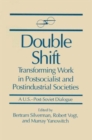 Double Shift : Transforming Work in Postsocialist and Postindustrial Societies - Book