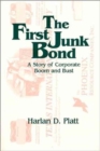 The First Junk Bond: A Story of Corporate Boom and Bust : A Story of Corporate Boom and Bust - Book