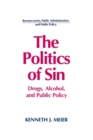 The Politics of Sin : Drugs, Alcohol and Public Policy - Book