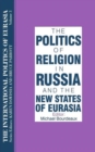 The International Politics of Eurasia: v. 3: The Politics of Religion in Russia and the New States of Eurasia - Book