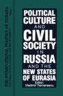 The International Politics of Eurasia : Vol 7: Political Culture and Civil Society in Russia and the New States of Eurasia - Book
