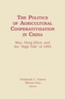 The Politics of Agricultural Cooperativization in China : Mao, Deng Zihui and the High Tide of 1955 - Book