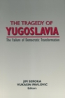 The Tragedy of Yugoslavia: The Failure of Democratic Transformation : The Failure of Democratic Transformation - Book