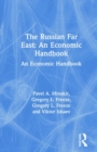 The Russian Far East: An Economic Handbook : An Economic Handbook - Book