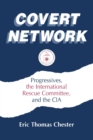 Covert Network : Progressives, the International Rescue Committee and the CIA - Book