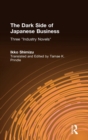 The Dark Side of Japanese Business : Three Industry Novels - Book