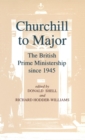 Churchill to Major: The British Prime Ministership since 1945 : The British Prime Ministership since 1945 - Book