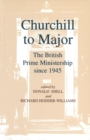 Churchill to Major: The British Prime Ministership since 1945 : The British Prime Ministership since 1945 - Book