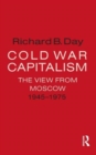 Cold War Capitalism: The View from Moscow, 1945-1975 : The View from Moscow, 1945-1975 - Book