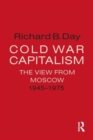 Cold War Capitalism: The View from Moscow, 1945-1975 : The View from Moscow, 1945-1975 - Book