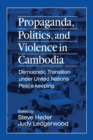 Propaganda, Politics and Violence in Cambodia : Democratic Transition Under United Nations Peace-Keeping - Book