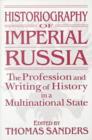Historiography of Imperial Russia: The Profession and Writing of History in a Multinational State : The Profession and Writing of History in a Multinational State - Book