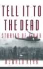 Tell it to the Dead : Memories of a War - Book