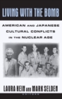 Living with the Bomb: American and Japanese Cultural Conflicts in the Nuclear Age : American and Japanese Cultural Conflicts in the Nuclear Age - Book