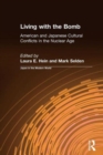 Living with the Bomb: American and Japanese Cultural Conflicts in the Nuclear Age : American and Japanese Cultural Conflicts in the Nuclear Age - Book