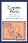 Shamanic Worlds : Rituals and Lore of Siberia and Central Asia - Book