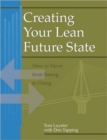 Creating Your Lean Future State : How to Move from Seeing to Doing - Book
