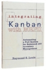 Integrating Kanban with MRP II : Automating a Pull System for Enhanced JIT Inventory Management - Book