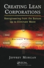 Creating Lean Corporations : Reengineering from the Bottom Up to Eliminate Waste - Book